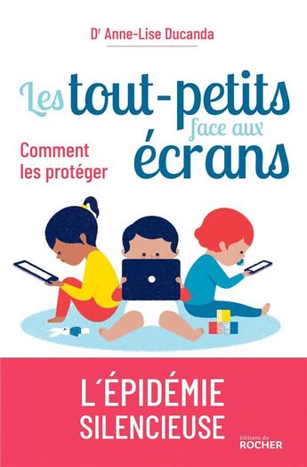 Couverture du livre « Les tout-petits face aux écrans : comment les protéger » de Anne-Lise Ducanda aux éditions Rocher