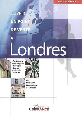 Couverture du livre « Ouvrir un point de vente à londres (édition 2006-2007) » de Mission Economique D aux éditions Ubifrance