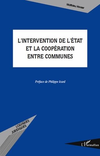 Couverture du livre « L'intervention de l'Etat et la coopération entre communes » de Matthieu Houser aux éditions L'harmattan