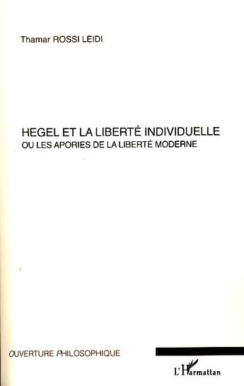 Couverture du livre « Hegel et la liberté individuelle ou les apories de la liberté moderne » de Thamar Rossi Leidi aux éditions Editions L'harmattan