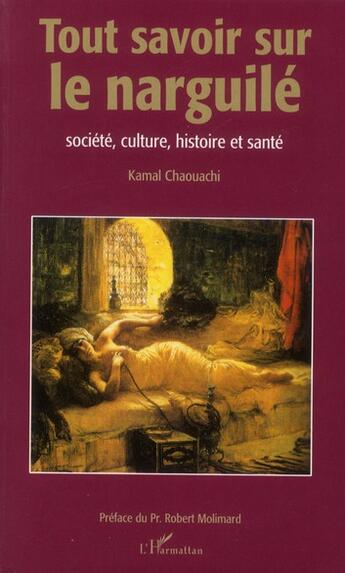 Couverture du livre « Tout savoir sur le narguilé » de Kamal Chaouachi aux éditions L'harmattan