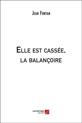 Couverture du livre « Elle est cassée, la balançoire » de Jean Fontan aux éditions Editions Du Net