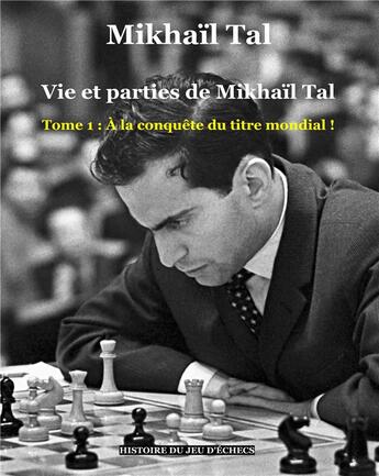 Couverture du livre « Vie et parties de Mikhail Tal t.1 ; à la conquête du titre » de Mikhail Tal aux éditions Books On Demand