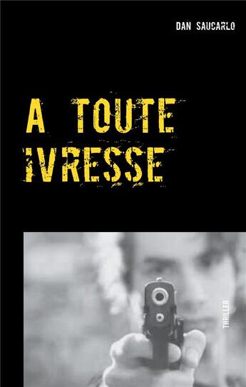 Couverture du livre « À toute ivresse » de Dan Saucarlo aux éditions Books On Demand