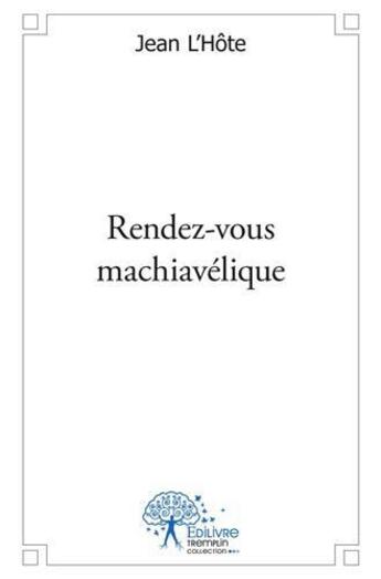 Couverture du livre « Rendez vous machiavelique » de Jean L'Hote aux éditions Edilivre