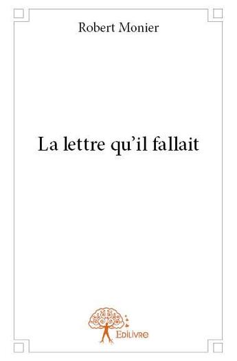 Couverture du livre « La lettre qu'il fallait » de Robert Monier aux éditions Edilivre