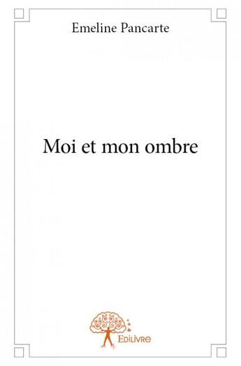 Couverture du livre « Moi et mon ombre » de Pancarte Emeline aux éditions Edilivre