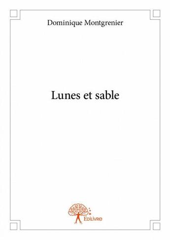 Couverture du livre « Lunes et sable » de Dominique Montgrenier aux éditions Edilivre