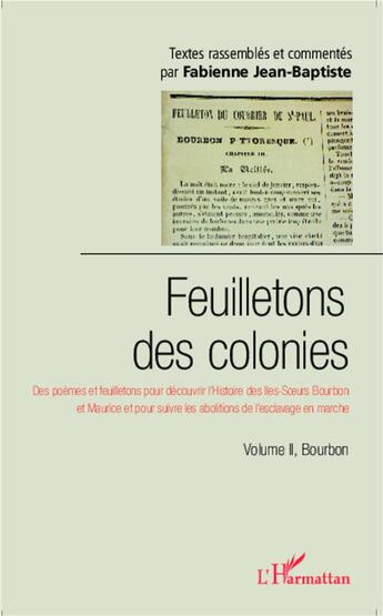 Couverture du livre « Feuilletons des colonies bourbon t.2 ; des poèmes et feuilletons pour découvrir l'Histoire des Iles-Soeurs Bourbon et Maurice et pour suivre les abolitions de l'esclavage en marche » de Fabienne Jean-Baptiste aux éditions L'harmattan