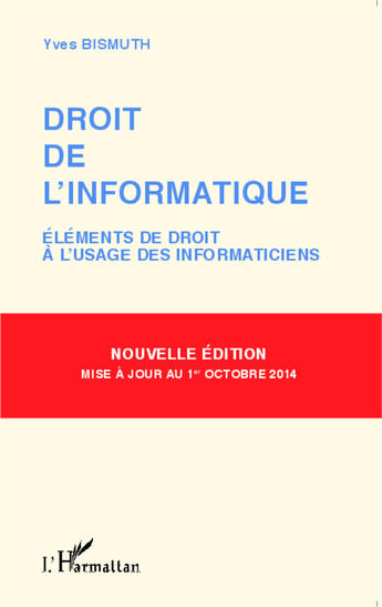 Couverture du livre « Droit de l'informatique (nouvelle edition) - elements de droit a l'usage des informaticiens » de Yves Bismuth aux éditions Editions L'harmattan