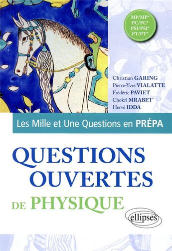 Couverture du livre « Les mille et une questions en prépa : questions ouvertes de physique ; MP/MP*, PC/PC*, PSI/PSI*, PT/PT* » de Christian Garing et Pierre-Yves Vialatte et Frederic Paviet et Chokri Mrabet et Herve Idda aux éditions Ellipses