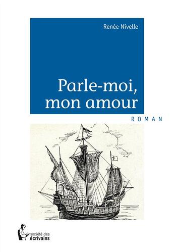 Couverture du livre « Parle-moi, mon amour » de Renee Nivelle aux éditions Societe Des Ecrivains