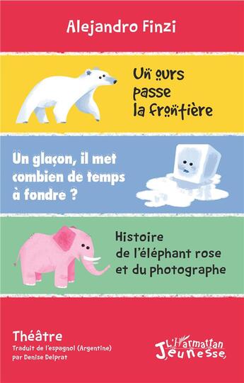 Couverture du livre « Un ours passe la frontière : Un glaçon, il met combien de temps à fondre ? - Histoire de l'éléphant rose et du photographe » de Alejandro Finzi aux éditions L'harmattan