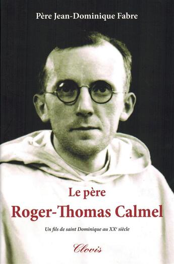 Couverture du livre « Le pere roger-thomas calmel » de Pere Jean-Dominique aux éditions Clovis