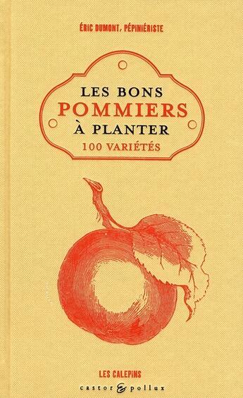 Couverture du livre « Les bons pommiers à planter ; 100 variétés » de Eric Dumont aux éditions Castor Et Pollux