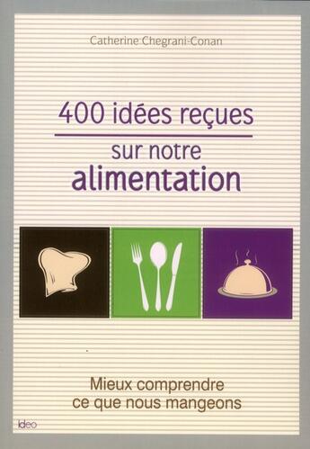 Couverture du livre « 400 idées reçues sur notre alimentation » de Catherine Conan aux éditions City