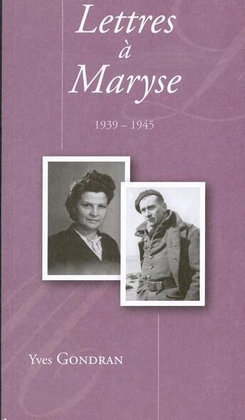 Couverture du livre « Lettre à Maryse ; 1939 -1945 » de Yves Gondran aux éditions Musnier-gilbert