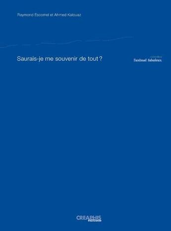 Couverture du livre « Saurais-je me souvenir de tout ? » de Ahmed Kalouaz et Raymond Escomel aux éditions Creaphis