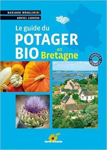 Couverture du livre « Le guide du potager bio en Bretagne » de Aourel Cabrera et Marianne Wroblewski aux éditions Terre Vivante