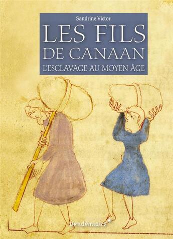 Couverture du livre « Les fils de Canaan ; l'esclavage au Moyen âge » de Sandrine Victor aux éditions Vendemiaire