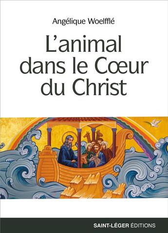 Couverture du livre « L'animal dans le Coeur du Christ » de Angelique Woelffle aux éditions Saint-leger