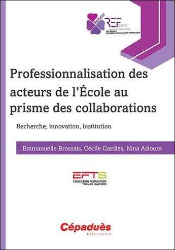 Couverture du livre « Professionnalisation des acteurs de l'école au prisme des collaborations » de Cecile Gardies et Emmanuelle Brossais et Nina Asloum aux éditions Cepadues