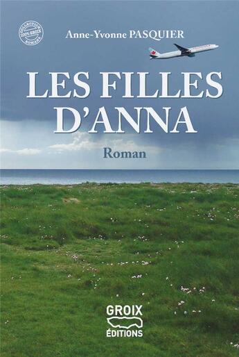 Couverture du livre « Les filles d'Anna » de Anne-Yvonne Pasquier aux éditions Groix Editions