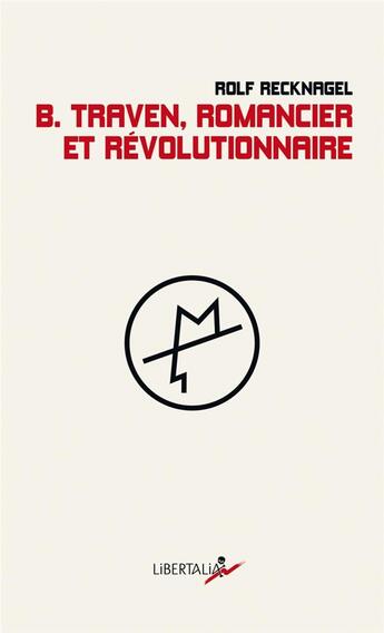 Couverture du livre « B. Traven, romancier et révolutionnaire » de Rolf Recknagel aux éditions Libertalia