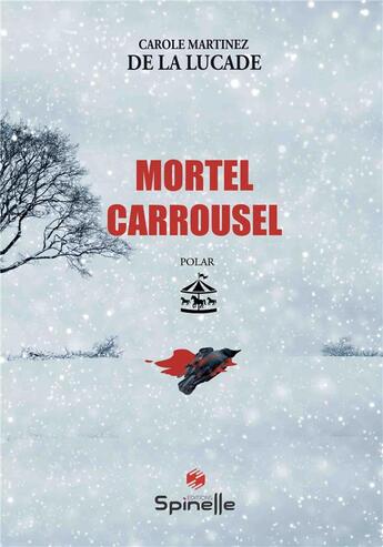 Couverture du livre « Mortel carrousel » de Carole Martinez De La Lucade aux éditions Spinelle