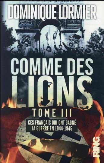 Couverture du livre « Comme des lions - tome 3 ces francais qui ont gagne la guerre en 1944-1945 - vol03 » de Dominique Lormier aux éditions Ring