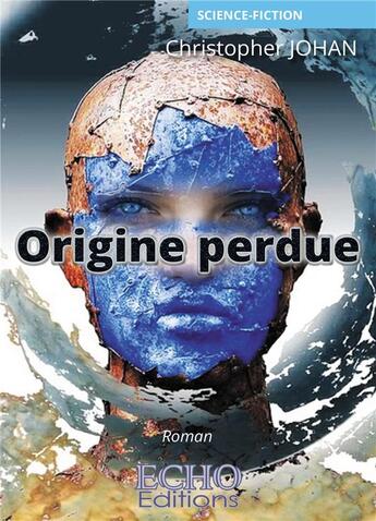 Couverture du livre « Origine perdue » de Christopher Johan aux éditions Echo Editions