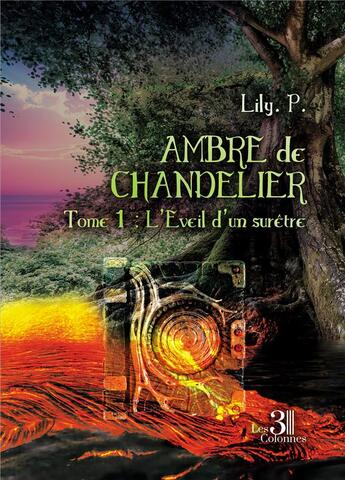 Couverture du livre « Ambre de Chandelier Tome 1 : l'éveil d'un surêtre » de Lily. P. aux éditions Les Trois Colonnes