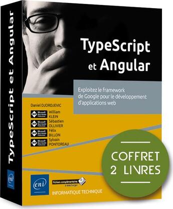 Couverture du livre « TypeScript et Angular ; coffret de 2 livres : exploitez le framework de Google pour le développement d'applications web » de Sebastien Ollivier et William Klein et Daniel Djordjevic et Sylvain Pontoreau et Felix Billon aux éditions Eni