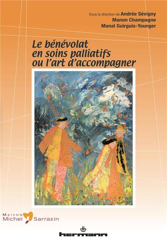 Couverture du livre « Le bénévolat en soins palliatifs ou l'art d'accompagner » de Andree Sevigny aux éditions Hermann