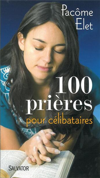 Couverture du livre « 100 prières pour les célibataires » de Pacome Elet aux éditions Salvator