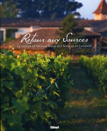 Couverture du livre « Retour aux sources ; la cuisine de Nicolas Masse aux sources de Caudalie » de Jean-Patrick Menard et Nicolas Masse aux éditions Glenat