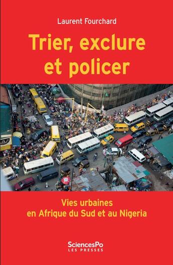 Couverture du livre « Trier, exclure et policer ; vies urbaines en Afrique du Sud et au Nigéria » de Laurent Fourchard aux éditions Presses De Sciences Po