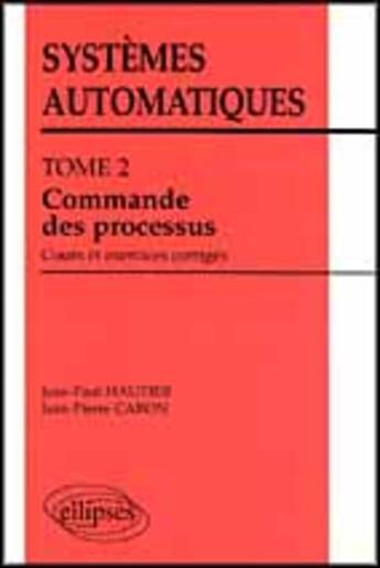 Couverture du livre « Systemes automatiques - tome 2 - commande des processus (cours et exercices corriges) » de Hautier/Caron aux éditions Ellipses