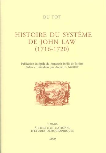 Couverture du livre « Du Tot. L'Histoire du système de John Law (1716-1720) : Publication intégrale du manuscrit inédit de Poitiers, établie et introduite par Antoin E. Murphy » de Nicolas Dutot aux éditions Ined