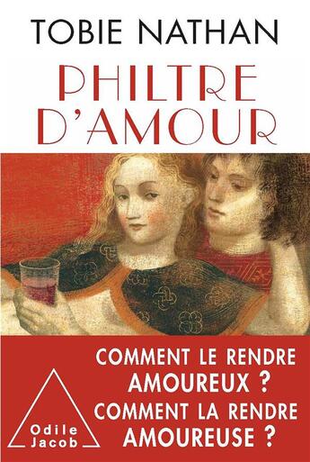 Couverture du livre « Philtre d'amour ; comment le rendre amoureux ? comment la rendre amoureuse » de Tobie Nathan aux éditions Odile Jacob