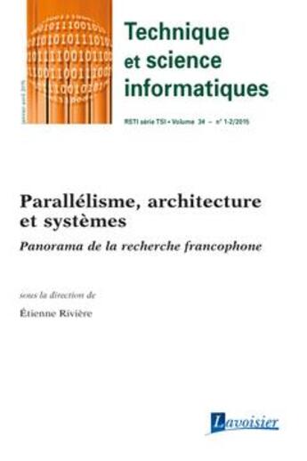 Couverture du livre « Technique et science informatiques RSTI série TSI volume 34 N° 1-2/janvier-avril 2015 ; parallélisme, architecture et systèmes ; panorama de la recherche francophone » de Etienne Riviere aux éditions Hermes Science Publications