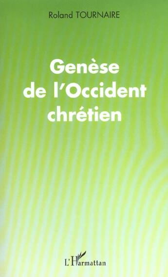 Couverture du livre « GENÈSE DE L'OCCIDENT CHRÉTIEN » de Roland Tournaire aux éditions L'harmattan