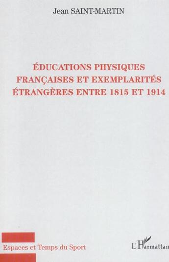 Couverture du livre « Educations physiques françaises et exemplarités étrangères entre 1815 et 1914 » de Jean Saint-Martin aux éditions L'harmattan