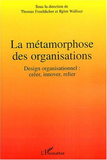 Couverture du livre « La metamorphose des organisations - design organisationnel : creer, innover, relier » de  aux éditions L'harmattan