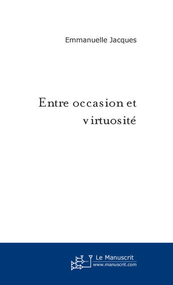 Couverture du livre « Entre occasion et virtuosité » de Emmanuelle Jacques aux éditions Le Manuscrit