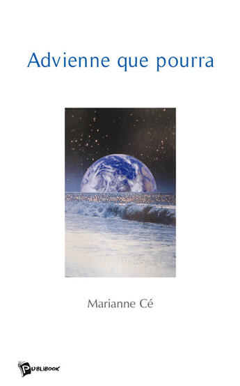 Couverture du livre « Advienne que pourra » de Marianne Ce aux éditions Publibook