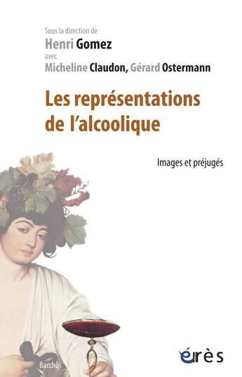 Couverture du livre « Les représentations de l'alcoolique ; images et prejugés » de Henri Gomez et Micheline Claudon et Gerard Osterman aux éditions Eres