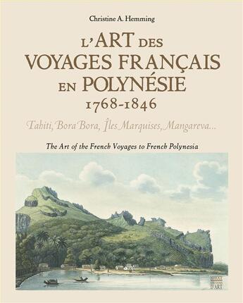 Couverture du livre « L'art des voyages francais en Polynésie, 1768-1846 ; Tahiti, Bora Bora, Iles Marquises, Mangareva... » de Christine A. Hemming aux éditions Somogy