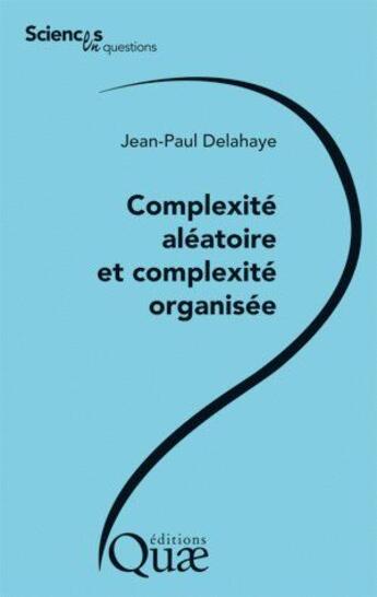 Couverture du livre « Complexité aléatoire et compléxité organisée » de Jean-Paul Delahaye aux éditions Quae