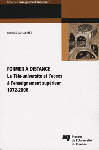 Couverture du livre « Former à distance ; la télé-université et l'accès à l'enseignement supérieur (1972-2006) » de Patrick Guillemet aux éditions Pu De Quebec